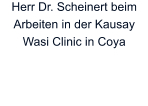 Herr Dr. Scheinert beim Arbeiten in der Kausay Wasi Clinic in Coya